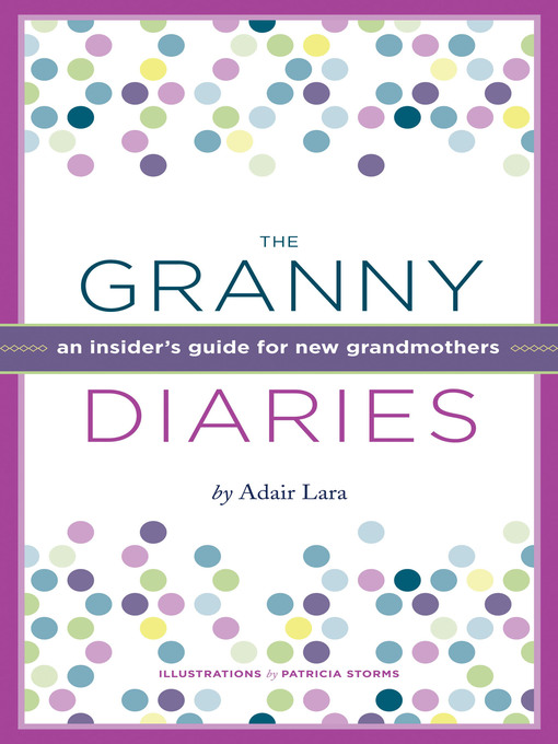 Title details for The Granny Diaries by Adair Lara - Available